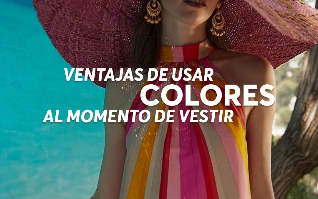 VENTAJAS DE USAR COLORES AL MOMENTO DE VESTIR